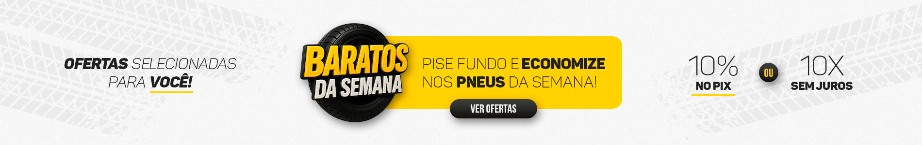 Baratos da Semana: pneus em promoção com até 10% no PIX ou 10x sem juros.